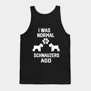 I was Normal 2 schnauzers Tank Top